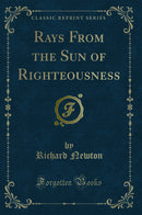 Rays From the Sun of Righteousness (Classic Reprint)