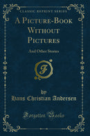 A Picture-Book Without Pictures: And Other Stories (Classic Reprint)