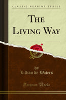 The Living Way (Classic Reprint)