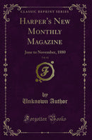 Harper''s New Monthly Magazine, Vol. 61: June to November, 1880 (Classic Reprint)