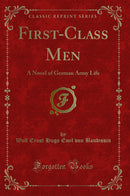First-Class Men: A Novel of German Army Life (Classic Reprint)