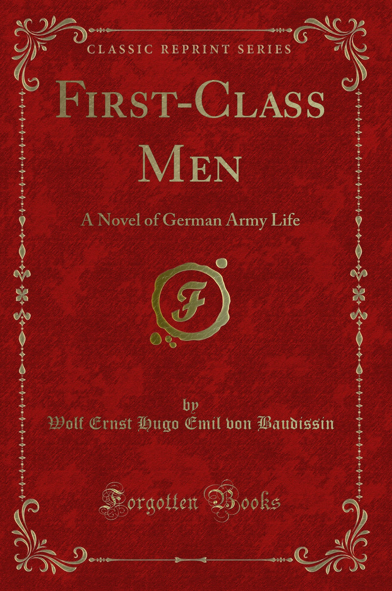 First-Class Men: A Novel of German Army Life (Classic Reprint)