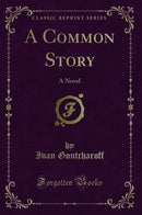 A Common Story: A Novel (Classic Reprint)