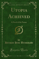 Utopia Achieved: A Novel of the Future (Classic Reprint)