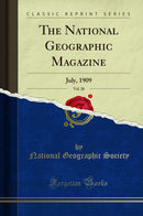 The National Geographic Magazine, Vol. 20: July, 1909 (Classic Reprint)