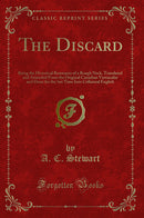 The Discard: Being the Historical Remnants of a Rough Neck, Translated and Amended From the Original Canadian Vernacular and Done for the ?rst Time Into Collateral English (Classic Reprint)