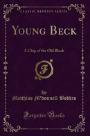 Young Beck: A Chip of the Old Block (Classic Reprint)