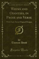 Whims and Oddities, in Prose and Verse: With Forty-Seven Original Designs (Classic Reprint)