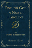 Finding God in North Carolina (Classic Reprint)