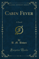 Cabin Fever: A Novel (Classic Reprint)