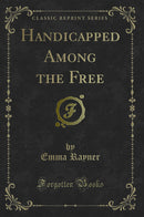Handicapped Among the Free (Classic Reprint)