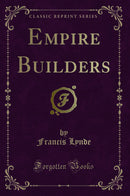 Empire Builders (Classic Reprint)