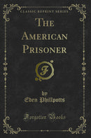 The American Prisoner (Classic Reprint)