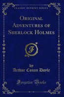 Original Adventures of Sherlock Holmes (Classic Reprint)