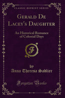 Gerald De Lacey''s Daughter: An Historical Romance of Colonial Days (Classic Reprint)