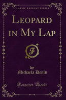 Leopard in My Lap (Classic Reprint)