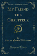 My Friend the Chauffeur (Classic Reprint)