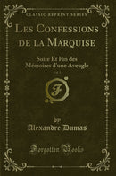 Les Confessions de la Marquise, Vol. 1: Suite Et Fin des Mémoires d''une Aveugle (Classic Reprint)