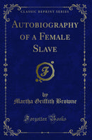 Autobiography of a Female Slave (Classic Reprint)