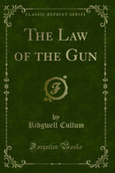 The Law of the Gun (Classic Reprint)