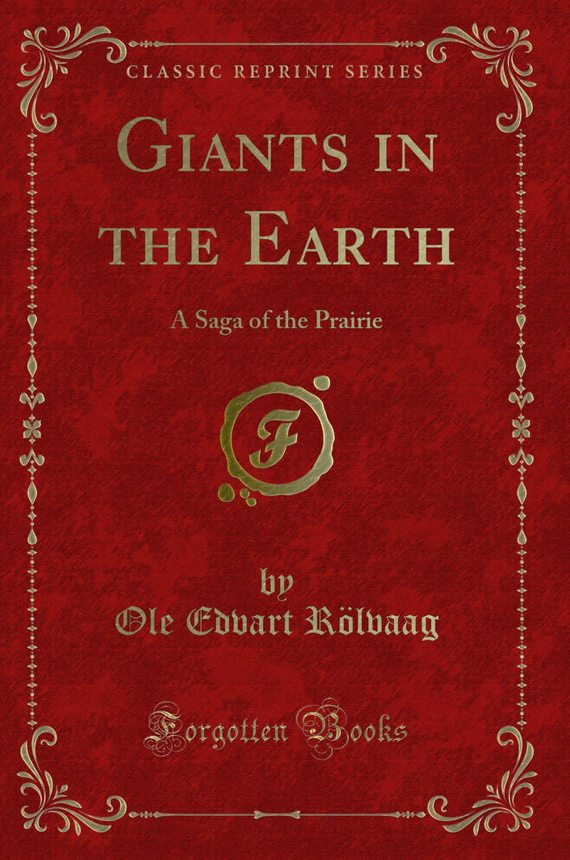 Giants in the Earth: A Saga of the Prairie (Classic Reprint)