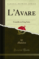 L''Avare: Comédie en Cinq Actes (Classic Reprint)
