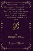 Histoire de la Grandeur Et de la Décadence de César Birottea, Parfumeur, Chevalier de la Légion-d''Honneur, Et Adjoint au Maire du Deuxième Arrondissement de la Ville de Paris, Vol. 2 (Classic Reprint)