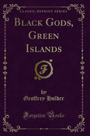 Black Gods, Green Islands (Classic Reprint)