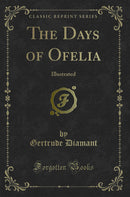 The Days of Ofelia: Illustrated (Classic Reprint)