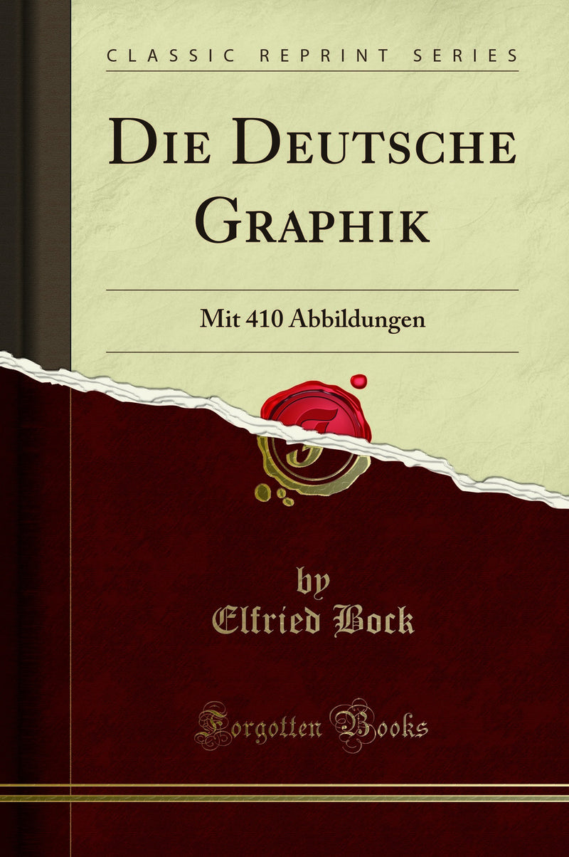Die Deutsche Graphik: Mit 410 Abbildungen (Classic Reprint)
