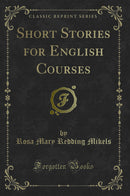 Short Stories for English Courses (Classic Reprint)