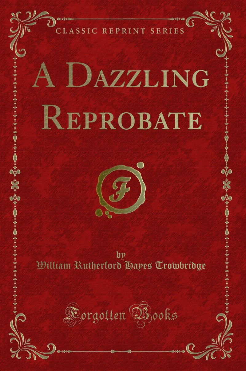 A Dazzling Reprobate (Classic Reprint)