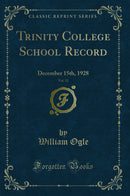 Trinity College School Record, Vol. 32: December 15th, 1928 (Classic Reprint)