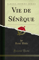 Vie de Sénèque (Classic Reprint)