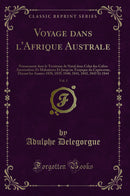 Voyage dans l'Afrique Australe, Vol. 1: Notamment dans le Territoire de Natal dans Celui des Cafres Amazoulous Et Makatisses Et Jusqu'au Tropique du Capricorne, Durant les Années 1838, 1839, 1840, 1841, 1842, 1843 Et 1844 (Classic Reprint)