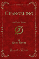 Changeling: And Other Stories (Classic Reprint)