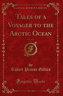 Tales of a Voyager to the Arctic Ocean, Vol. 1 of 3 (Classic Reprint)
