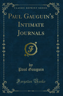 Paul Gauguin''s Intimate Journals (Classic Reprint)