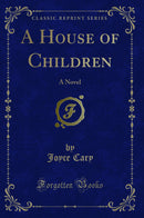 A House of Children: A Novel (Classic Reprint)