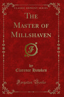 The Master of Millshaven (Classic Reprint)