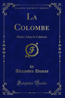 La Colombe: Maitre Adam le Calabrais (Classic Reprint)