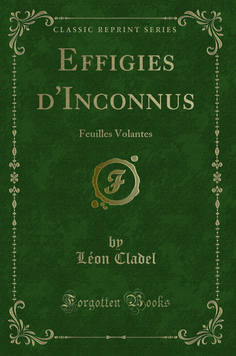 Effigies d''Inconnus: Feuilles Volantes (Classic Reprint)