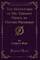 The Adventures of Mr. Verdant Green, an Oxford Freshman (Classic Reprint)