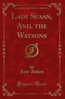 Lady Susan, And, the Watsons (Classic Reprint)