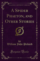 A Spider Phaeton, and Other Stories (Classic Reprint)