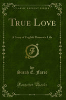 True Love: A Story of English Domestic Life (Classic Reprint)