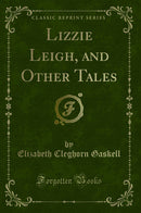 Lizzie Leigh, and Other Tales (Classic Reprint)