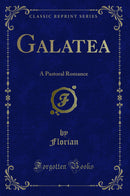 Galatea: A Pastoral Romance (Classic Reprint)