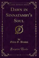 Dawn in Sinnatamby's Soul (Classic Reprint)