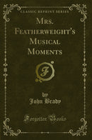Mrs. Featherweight's Musical Moments (Classic Reprint)